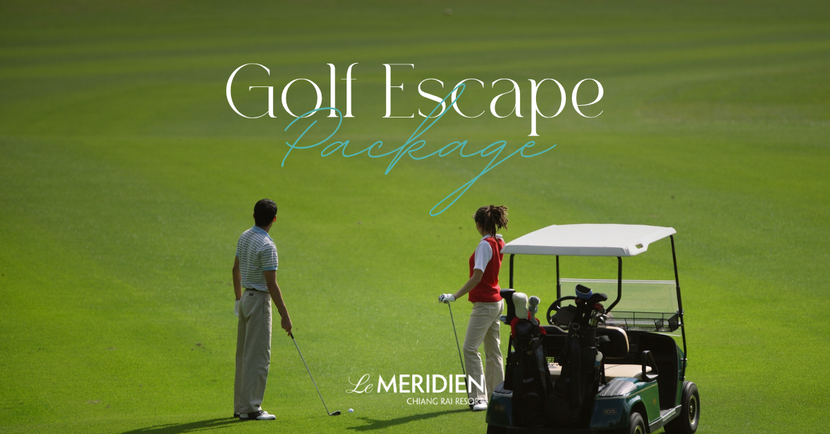 เลอ เมอริเดียน ยงราย รีสอร์ท เปิดตัวแพ็กเกจ เชี“Golf Escape”