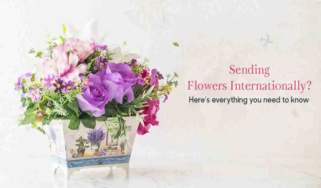 Sending Flowers Internationally? Here’s Everything You Need To Know