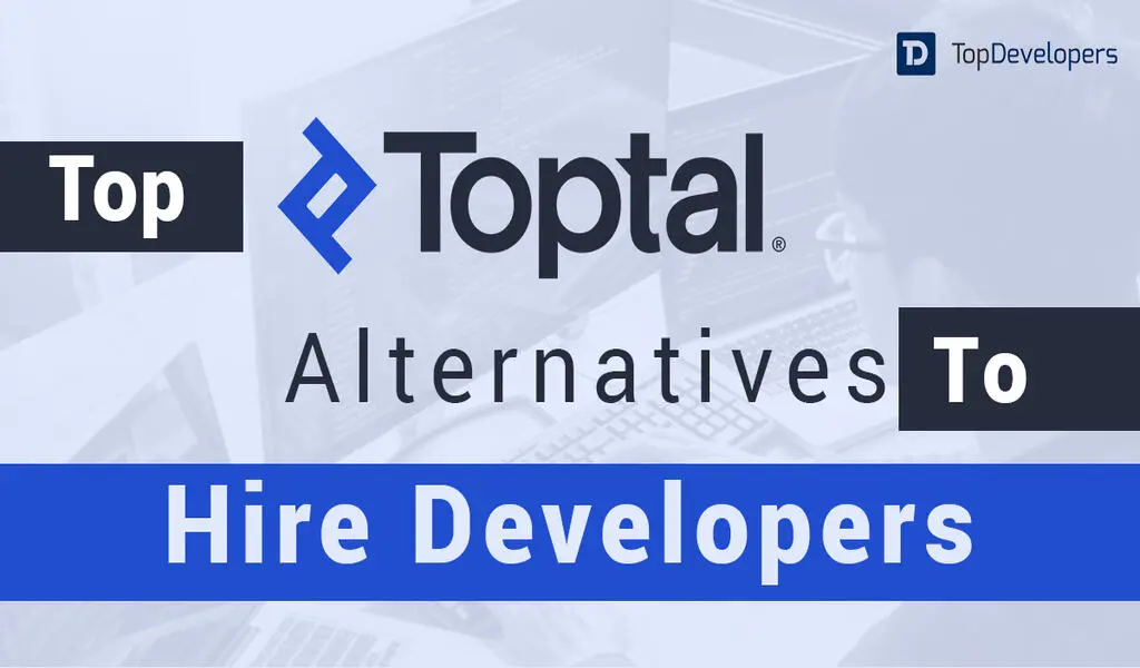 5 Best Toptal Alternatives to Hire Developers