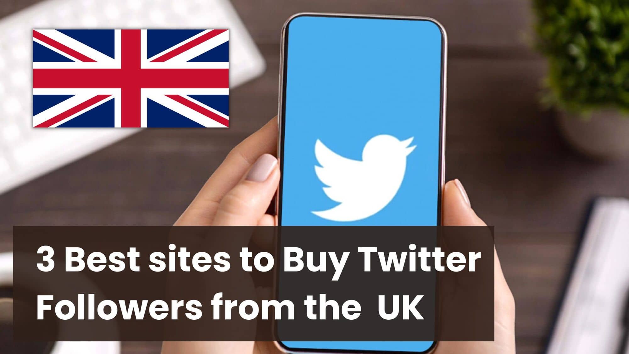 3 Best sites to Buy Twitter Followers UK (Active & Real)