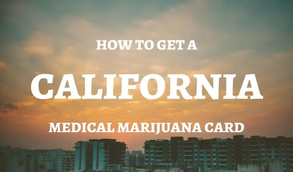 How to Get a Medical Marijuana Card in California?