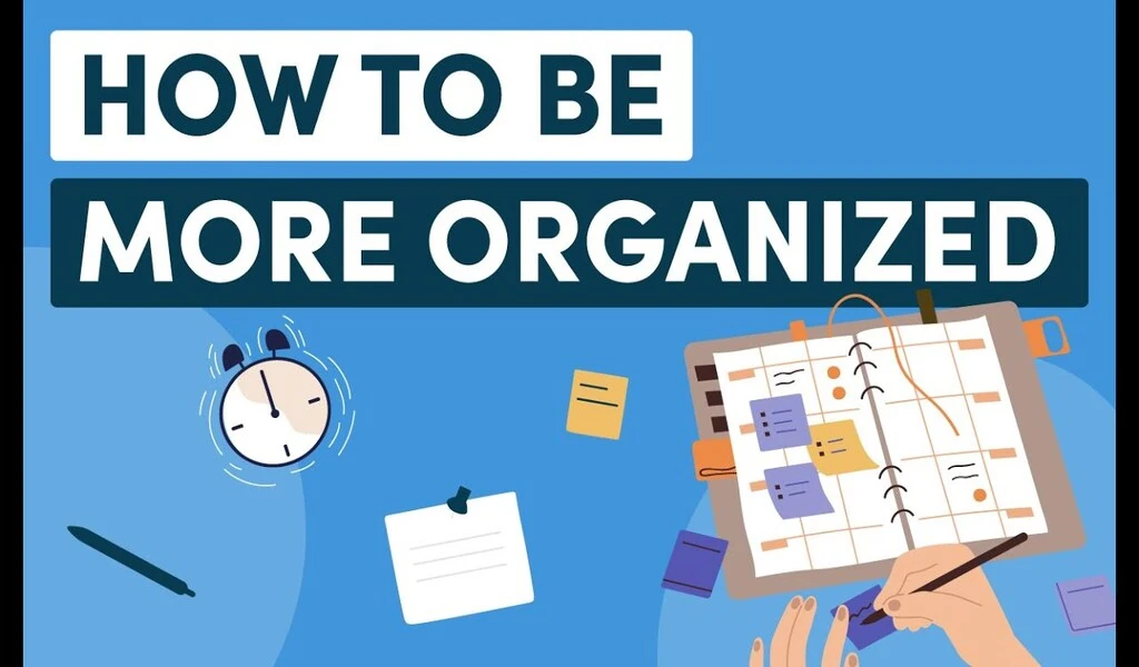 How to Be More Organized: 4 Great Tips
