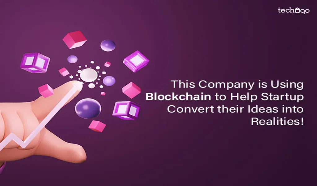 This Company is Using Blockchain to Help Startups Convert their Ideas into Realities!