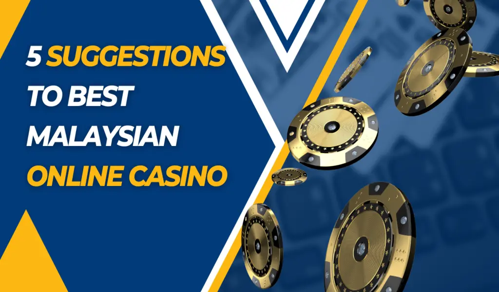 5 Suggestions to Help You Choose the Best Malaysian Online Casino