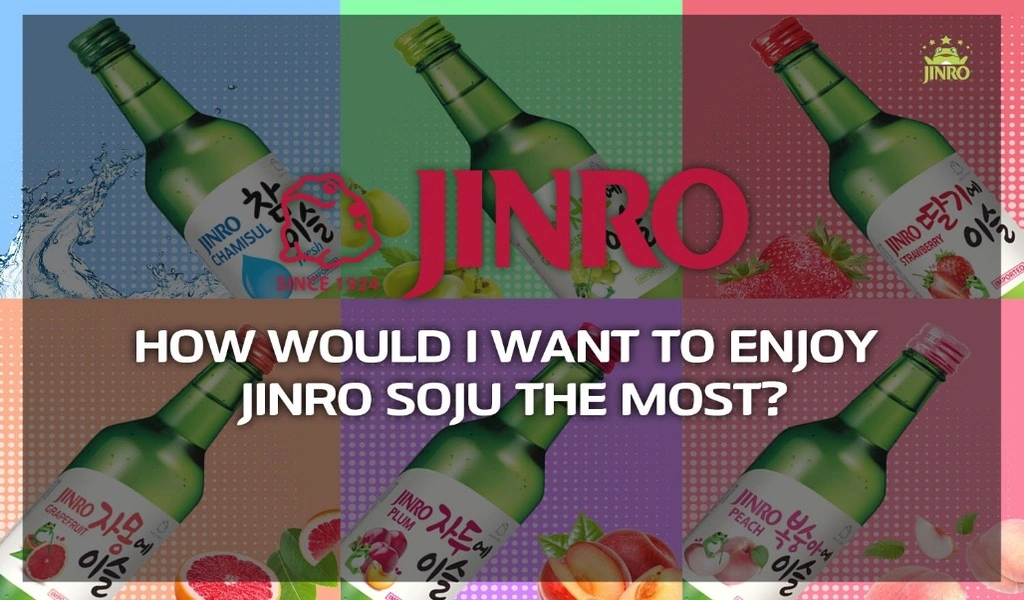 How Would I want to Enjoy JINRO Soju the Most’