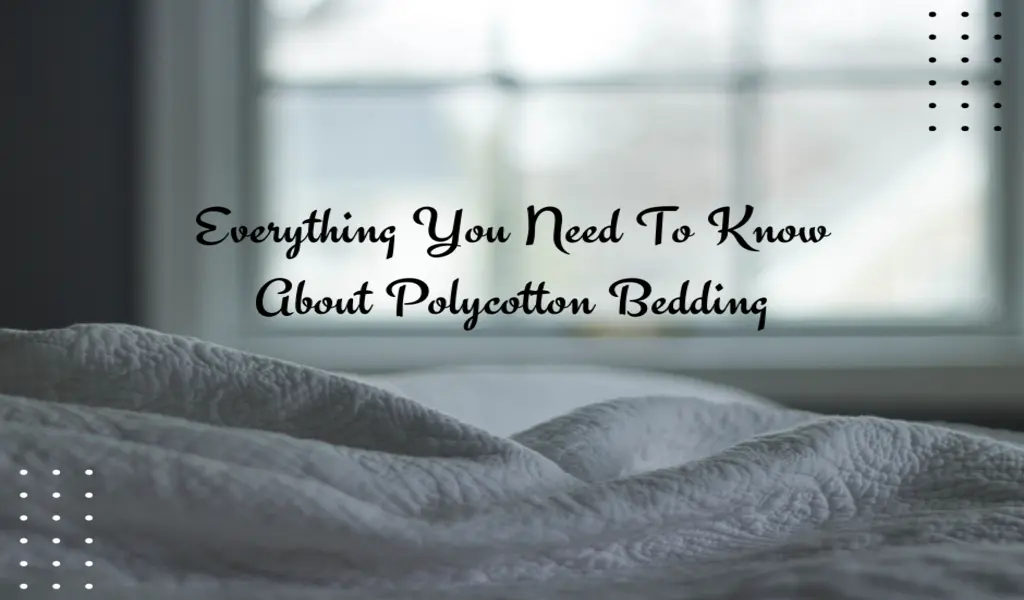 Everything You Need To Know About Polycotton Bedding