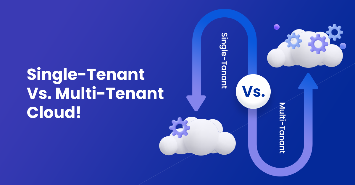 Single-Tenant Vs. Multi-Tenant Cloud