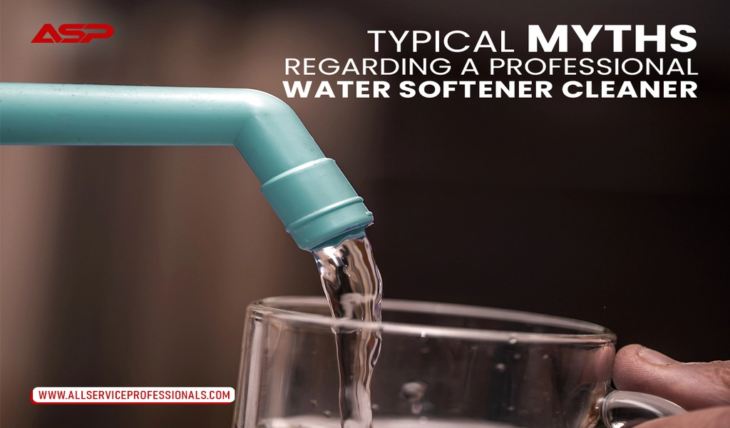Typical Myths Regarding A Professional Water Softener Cleaner