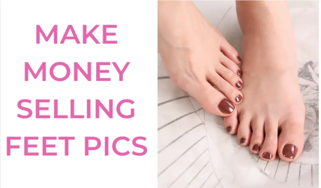 10+ Places to Earn Money by Selling Feet Pictures