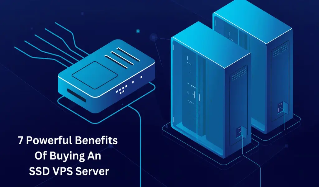 7 Powerful Benefits Of Buying An SSD VPS Server