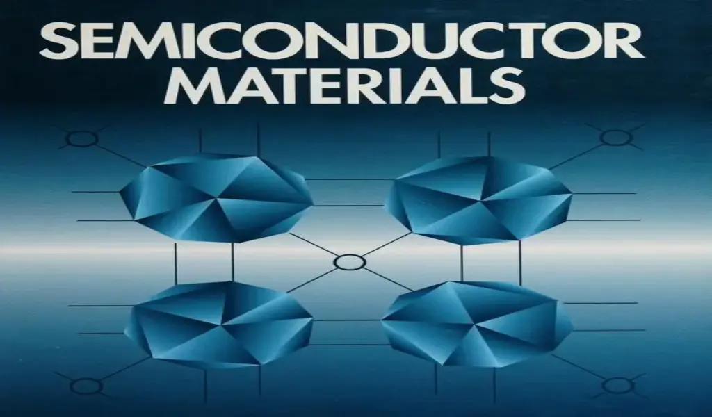 Semiconductor Materials Unraveled: Understanding Types, Properties, and the Production Process