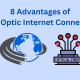 Top 8 Advantages of Fiber Optic Internet Connections