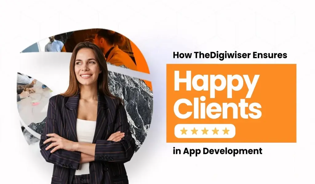 How TheDigiwiser Ensures Happy Clients in App Development