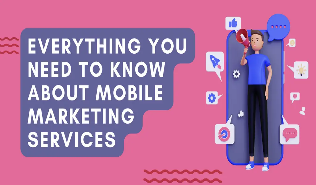 Everything You Need to Know About Mobile Marketing Services