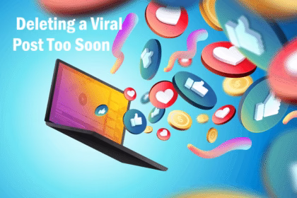 Delete a Viral Post Too Soon